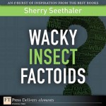 Wacky Insect Factoids - Sherry Seethaler