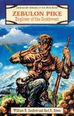 Zebulon Pike: Explorer of the Southwest - William R. Sanford, Carl R. Green