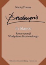 Brudnopis „in blanco”. Rzecz o poezji Władysława Broniewskiego - Maciej Tramer