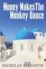 Money Makes the Monkey Dance - Nicholas Nirgiotis