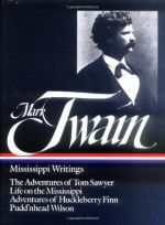 Mississippi Writings: The Adventures of Tom Sawyer/Life on the Mississippi/Adventures of Huckleberry Finn/Puddinhead Wilson (Library of America #5) - Mark Twain, Guy Cardwell