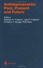 Antidepressants: Past, Present and Future (Handbook of Experimental Pharmacology) - Sheldon H. Preskorn, Christina Y. Stanga, John P. Feighner, Ruth Ross