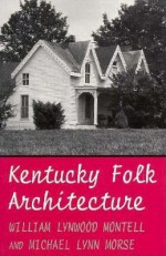 Kentucky Folk Architecture - William Lynwood Montell