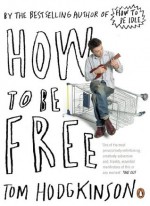 How To Be Free - Tom Hodgkinson