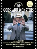 Gods and Monsters: The Shooting Script - Bill Condon, Ian McKellen, Clive Barker