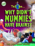 Tell Me Why Didn't Mummies Have Brains"": And More about History - Richard Tames