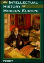 An Intellectual History of Modern Europe - Marvin Perry