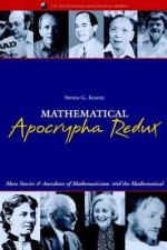 Mathematical Apocrypha Redux: More Stories and Anecdotes of Mathematicians and the Mathematical (Spectrum) - Steven G. Krantz, Gerald L. Alexanderson, William Watkins