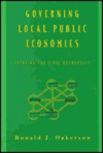 Governing Local Public Economies: Creating the Civic Metropolis - Ronald J. Oakerson