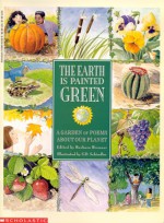 The Earth is Painted Green: A Garden of Poems about Our Planet - Barbara Brenner