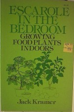 Escarole in the bedroom: Growing food plants indoors - Jack Kramer