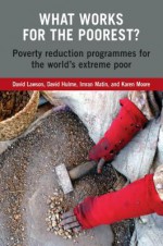 What Works For The Poorest?: Knowledge, Targeting, Policies and Practices - David Hulme