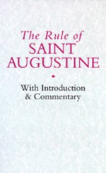 The Rule Of Saint Augustine: With Introduction & Commentary - Tarsicius J. van Bavel, Augustine of Hippo