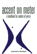 Accent on Meter: A Handbook for Readers of Poetry - Joseph Powell, Mark Halperin