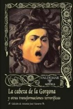 La cabeza de la Gorgona y otras transformaciones terroríficas - Antonio José Navarro, Marta Lila Murillo, Louisa May Alcott, Kate Prichard, John Davys Beresford, William James Wintle, John W. Campbell Jr., Gilbert Roger Huddleston, George Langelann, Val Lewton, Joseph Payne Brennan, John A. Burke, Vicente Muñoz Puelles, Guy de Mau