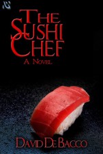 Sushi Chef (A Novel) - De Bacco, David, Les Byerley