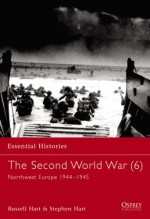 The Second World War (6) North West Europe 1944-1945 - Stephen Hart, Russell Hart