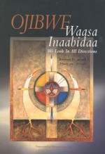 Ojibwe Waasa Inaabidaa: We Look in All Directions - Thomas D. Peacock, Winona LaDuke, Marlene Wisuri