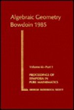 Algebraic Geometry: Bowdoin 1985 - Spencer Bloch, C. Herbert Clemens