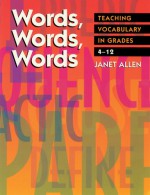 Words, Words, Words: Teaching Vocabulary in Grades 4-12 - Janet Allen