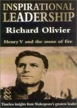 Inspirational Leadership: Henry V and the Muse of Fire; Timeless Insights from Shakespeare's Greatest Leader - Richard Olivier, Richard Oliver, Mark Rylance