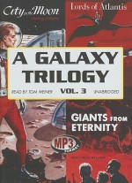 A Galaxy Trilogy, Vol 3: Giants from Eternity/Lords of Atlantis/City on the Moon - Manly Wade Wellman, Wallace West, Murray Leinster