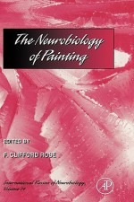 International Review of Neurobiology, Volume 74: The Neurobiology of Painting - Ronald J. Bradley, F. Clifford Rose, R. Adron Harris