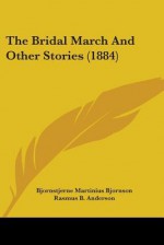 The Bridal March, And Other Stories - Bjørnstjerne Bjørnson