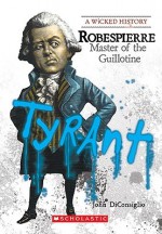 Robespierre: Master Of The Guillotine - John DiConsiglio