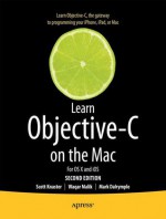 Learn Objective-C on the Mac: For OS X and IOS - Scott Knaster, Waqar Malik, Mark Dalrymple