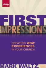 First Impressions (Revised): Creating Wow Experiences in Your Church - Mark Waltz