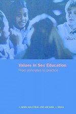 Values in Sex Education: From Principles to Practice - J. Mark Halstead