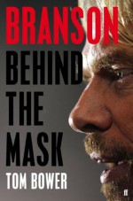 Branson: Behind the Mask - Tom Bower