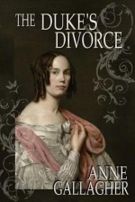 The Duke's Divorce: The Reluctant Grooms Series - Anne Gallagher