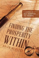 Finding the Prosperity Within: A Journey of Self-Discovery and Triumph - Brian Webster