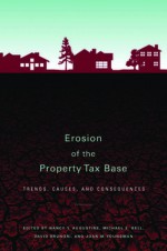 Erosion of the Property Tax Base: Trends, Causes, and Consequences - Nancy Y. Augustine, Michael E. Bell, David Brunori, Joan M. Youngman