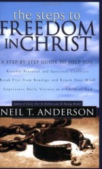 Steps to Freedom in Christ: The Step-by-Step Guide to Freedom in Christ - Neil T. Anderson