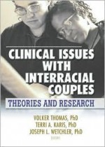 Clinical Issues with Interracial Couples: Theories and Research - Volker Thomas, Joseph L. Wetchler, Terri Karis