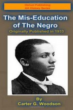 The Mis-Education of the Negro (Oshun Publishing Company African-American History Series) (Volume 1) - Carter G. Woodson