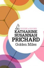 Golden Miles - Katharine Susannah Prichard