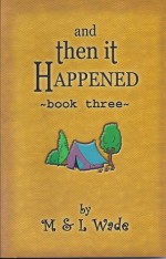 And Then it Happened: Book Three - Michael Wade, Laura Wade