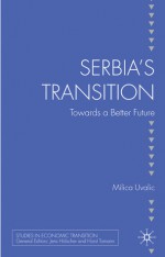 Serbia's Transition: Towards a Better Future - Milica Uvalić