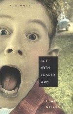 Boy with Loaded Gun: A Memoir - Lewis Nordan