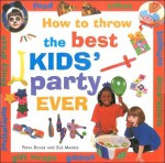 How to Throw the Best Kids' Party Ever - Petra Boase, Sue Maggs