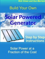 Build Your Own Solar Powered Generator - Rick Green, Sue Merriam