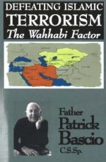 Defeating Islamic Terrorism: The Wahhabi Factor - Patrick Bascio