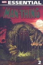 Essential Man-Thing, Vol. 2 - Steve Gerber, Chris Claremont, Michael L. Fleisher, J.M. DeMatteis, Ralph Macchio, John Buscema, Jim Mooney, John Byrne