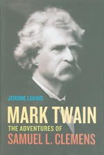 Mark Twain: The Adventures of Samuel L. Clemens - Jerome Loving