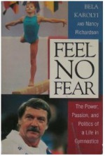 Feel No Fear: The Power, Passion, and Politics of a Life in Gymnastics - Bela Karolyi, Nancy Richardson Fischer