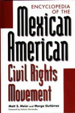 Encyclopedia of the Mexican American Civil Rights Movement - Matt S. Meier, Margo Gutierrez